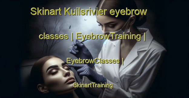 Skinart Kuilsrivier eyebrow classes | EyebrowTraining | EyebrowClasses | SkinartTraining-South Africa